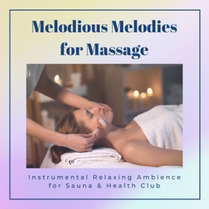 Melodious Melodies for Massage - Instrumental Relaxing Ambience for Sauna & Health Club