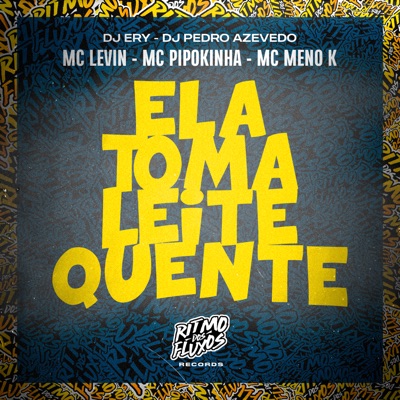 Ela Toma Leite Quente (feat. MC Pipokinha & Dj Pedro Azevedo) - Single