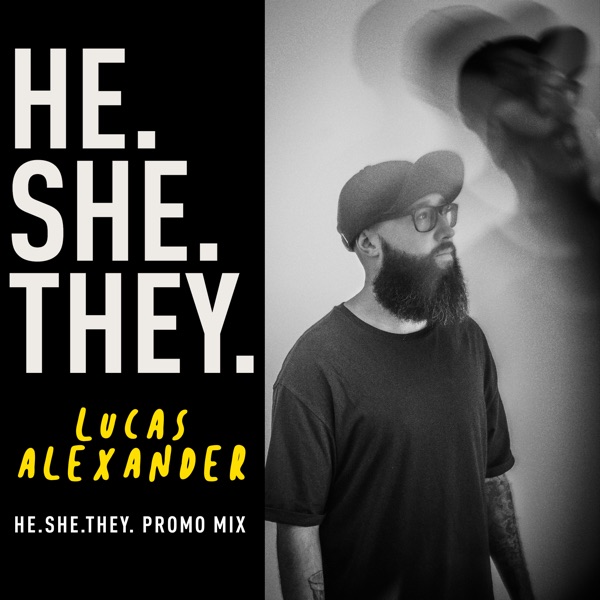 HE.SHE.THEY. Lucas Alexander Guest Mix (DJ Mix)