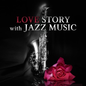 Love Story with Jazz Music – Romantic Music, Classic Jazz Music for Lovers, Relaxing Piano Sounds