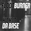 Floorburner - Kickin da Base (Club Mix)