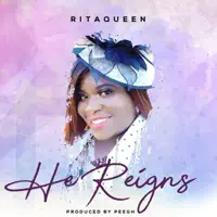 He Reigns — Rita Queen