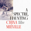 A Spectre, Haunting - China Miéville