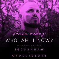 Who Am I Now? - Single - Shawn Mocey, 100graham & Ayoleybeats