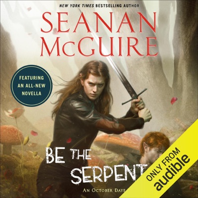 Be the Serpent: October Daye, Book 16 (Unabridged)