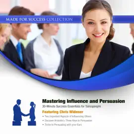 Mastering Influence & Persuasion: 30-Minute Success Essentials for Salespeople (The Made for Success Series)