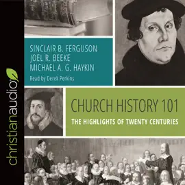 Church History 101 : The Highlights of Twenty Centuries