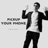 Pickup Your Phone - Single