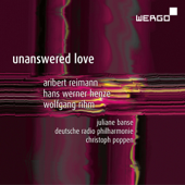 Reimann, Henze & Rihm: Unanswered Love - Christoph Poppen, Juliane Banse & Deutsche Radio Philharmonie Saarbrücken Kaiserslautern