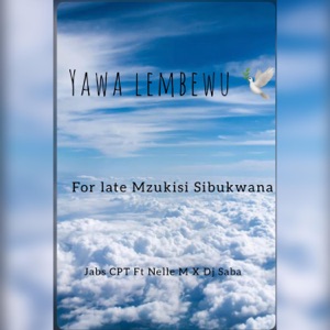 Yawa Lembewu (For Late Mzukisi Sibukwana) (feat. Nelle M & Dj Saba)