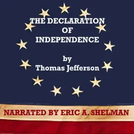 The Declaration of Independence: Written by Thomas Jefferson, 1776 (Unabridged)
