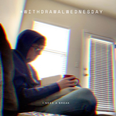 #WITHDRAWALWEDNESDAY (i need a break) - Single