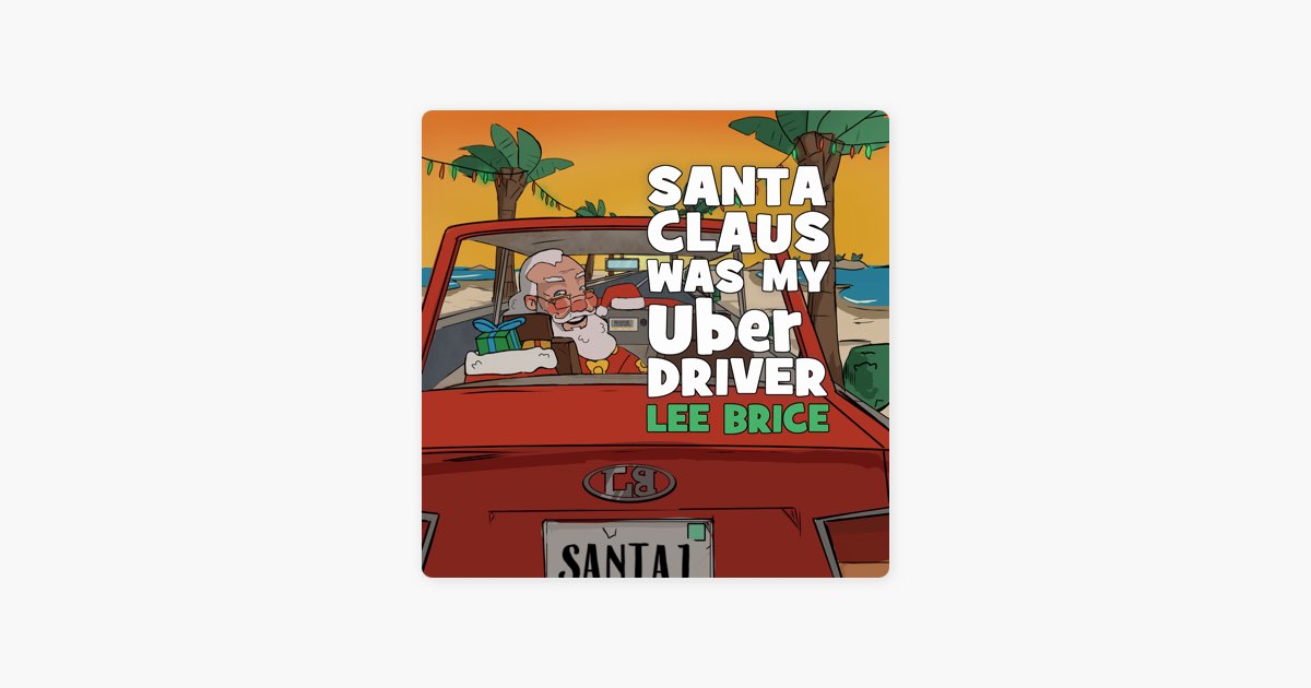 Santa Claus Was My Uber Driver by Lee Brice - Song on Apple Music