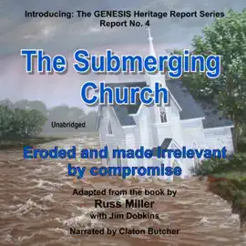The Submerging Church: Eroded and Made Irrelevant by Compromise (The GENESIS Heritage Report Series)