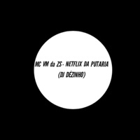Netflix da Putaria - Single - MC VM da ZS & Dj Dezinho