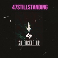 So F****d Up - Single - 47stillstanding & R I SK L I F E