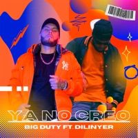 Ya No Creo (feat. Dilinyer) - Single - Big duty