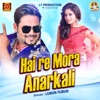 Hai re Mora Anarkali - Single