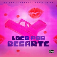 Loco por Besarte (feat. JDManda & Green Alien) - Single - Neyder