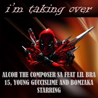 I'm taking over (feat. Lil bra 15, young guccislime & bomzakastaring) - Single - Alcoh the composer SA