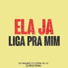 Ela Ja Liga pra Mim (feat. Mc Ag) - Single