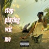 Stop Playin Wit Me - Single