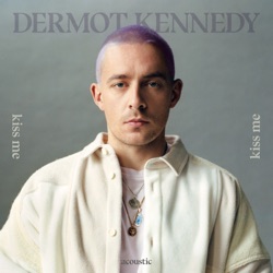 Dermot Kennedy - Kiss Me