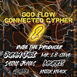 GOD Flow Connected Cypher 2 (feat. Joram Jadi, Morris, Rube the Producer, Mr. I B-Lieve, Saint Jones & 2Sane) Knick Knack & Urban Bread Connection
