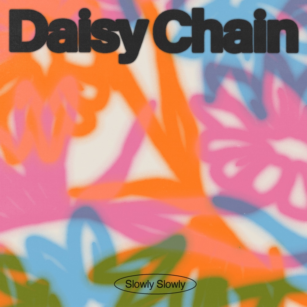 Daisy Chain by Slowly Slowly