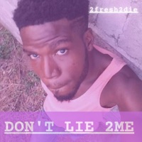 Don't Lie 2Me - Single - 2fresh2die