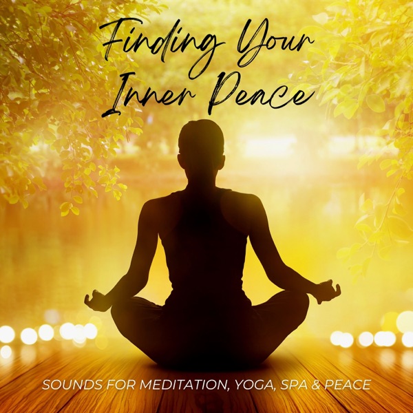 Finding Your Inner Peace - Sounds for Meditation, Yoga, Spa & Peace