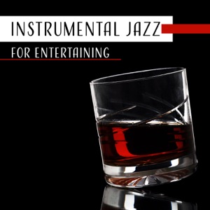 Instrumental Jazz for Entertaining – Smooth & Cool Jazz for Cocktail Bars, Background Music for Restaurants, Easy Listening