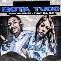 Bota Tudo - Single - Thay Da Sp & BLACK DO RECIFE