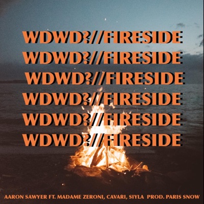WDWD? // FIRESIDE (feat. Cavari, Madame Zeroni, SIYLA & Paris Snow) - Single