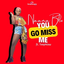 You Go Miss Me (feat. Teephlow) Naana Blu