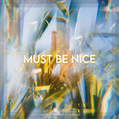 Must Be Nice (feat. sakharii) [Gosve Remix] - Single