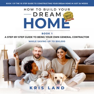 How to Build Your Dream Home: A Step-by-Step Guide to Being Your Own General Contractor While Saving Up to $50,000: The 10 Step Guide to Constructing Your Dream Home in Just 26 Weeks, Book 1 (Unabridged)