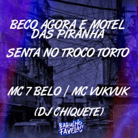 Beco Agora É Motel das Piranha - Senta no Troço Torto - Single - Mc 7 Belo, Mc Vuk Vuk & Dj chiquete