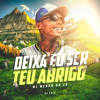 Deixa Eu Ser Seu Abrigo - Single - Mc Menor da ZO & DJ Coch