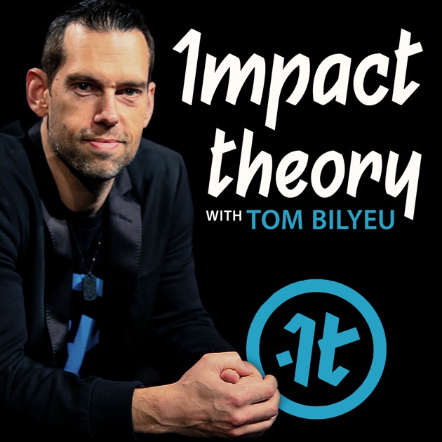 Impact Theory with Tom Bilyeu by Tom Bilyeu on Apple Podcasts