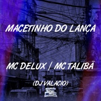 Macetinho do Lança - Single - MC Talibã, Mc Delux & DJ Valacio