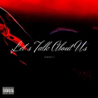 Let's Talk About Us - Single - Jersey J