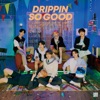DRIPPIN - So Good