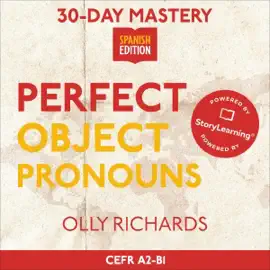 30-Day Mastery: Perfect Object Pronouns: Master Spanish Object Pronouns in 30 Days: 30-Day Mastery  Spanish Edition, Book 4 (Unabridged)