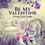 Be My Valentine: Piano Love Songs, Candle Light, Soft Atmosphere, Piano Bar Music, Valentine's Day, Romantic Mood artwork