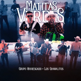 Matitas Verdes (En Vivo) Grupo Arriesgado & Los Chavalitos