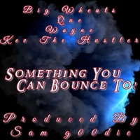 Something You Can Bounce To (feat. Big Wheats, Que Hutch, Waynee & Kev the Hustler) - Single - Sam G00die