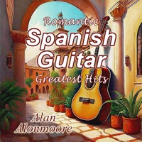Romantic Spanish Guitar Greatest Hits - Alan Alonmoore