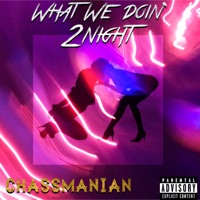 What We Doin 2night - Single - ChassManian