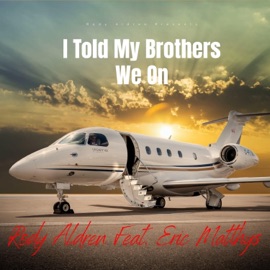 I Told My Brothers We On (feat. Eric Matthys) Rody Aldren